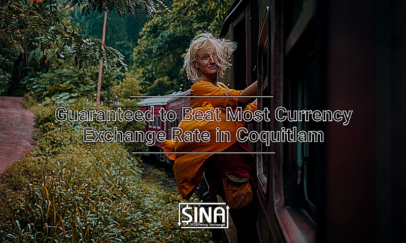 Currency Exchange Coquitlam | Money Exchange Coquitlam Guaranteed to Beat Most Currency Exchange Rate in Coquitlam